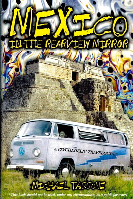 Mexico in the Rearview Mirror: A Psychedelic Travelogue, (Paperback)