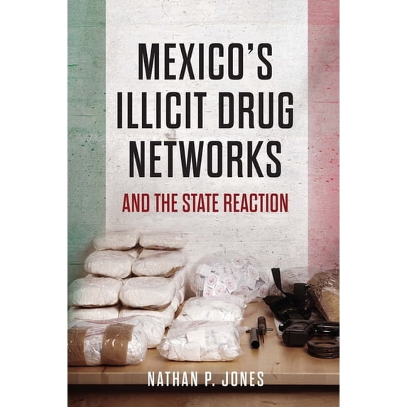 Mexico's Illicit Drug Networks and the State Reaction, (Paperback)
