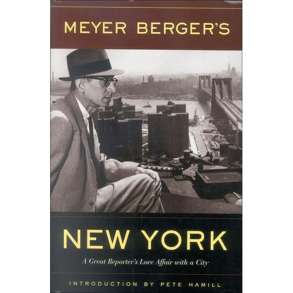 Meyer Berger's New York: A Great Reporter's Love Affair with a City, (Hardcover)
