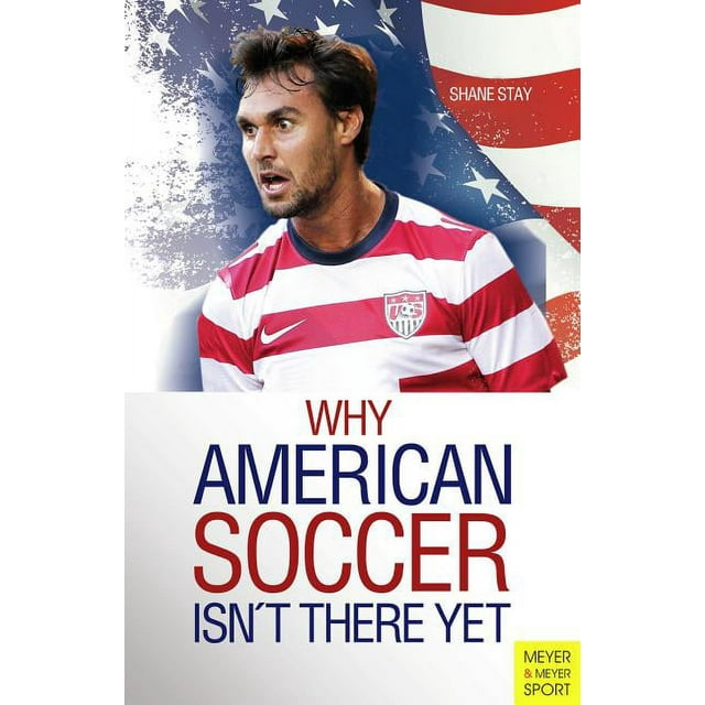 Meyer & Meyer Sport: Why American Soccer Isn't There Yet (Paperback)