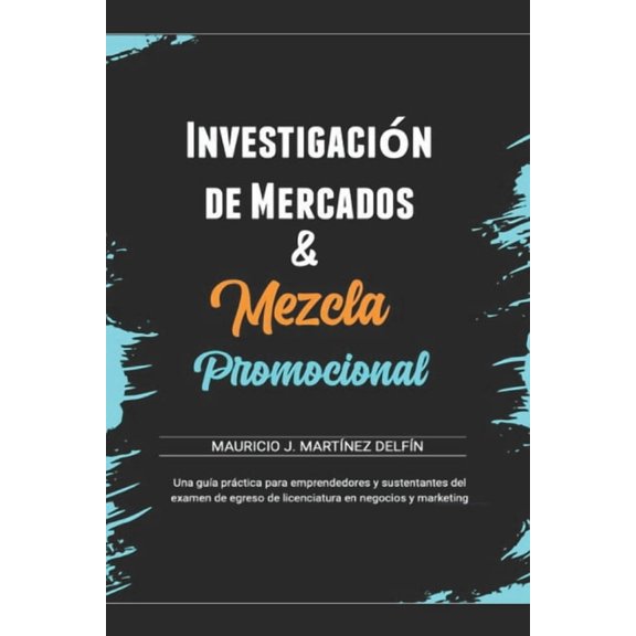 Egel Ceneval Mercadotecnia: Mezcla Promocional & Investigacin de mercados: Conceptos y Reactivos para el examen de egreso de Licenciatura (Paperback)