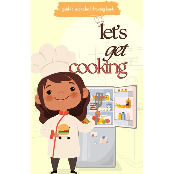Mg's Guided Alphabet Tracing Books MG's Guided Alphabet Tracing Books: Let's get Cooking!: A-Z Tracing Fun in the Kitchen, (Paperback)
