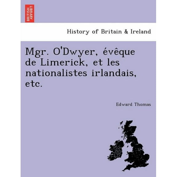 Mgr. O'Dwyer, E Ve Que de Limerick, Et Les Nationalistes Irlandais, Etc. (Paperback)