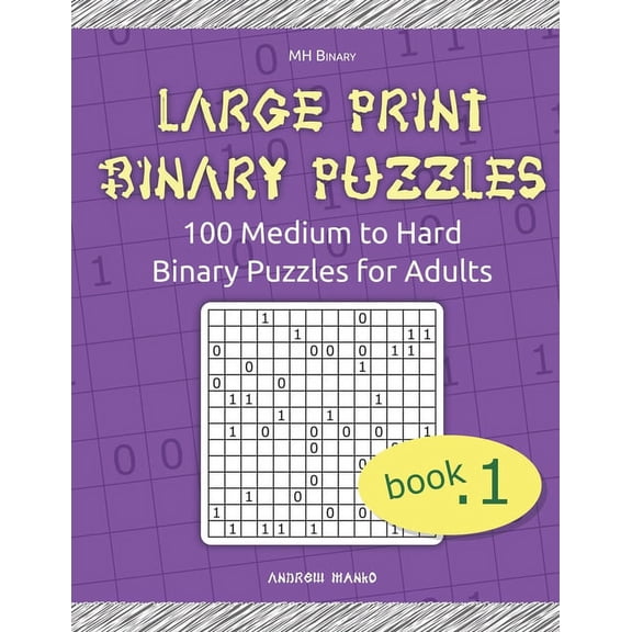 Mh Binary Large Print Binary Puzzles: 100 Medium to Hard Binary Puzzles for Adults, Book 1, (Paperback)