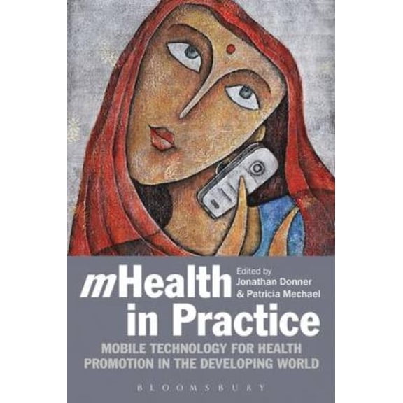 Mhealth in Practice: Mobile Technology for Health Promotion in the Developing World, (Paperback)