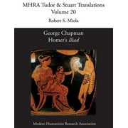 Mhra Tudor & Stuart Translations: George Chapman, Homer's 'Iliad' (Series #20) (Paperback)