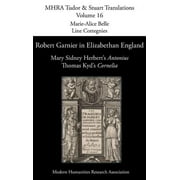 Mhra Tudor & Stuart Translations: Robert Garnier in Elizabethan England: Mary Sidney Herbert's 'Antonius' and Thomas Kyd's 'Cornelia' (Hardcover)