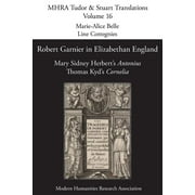 Mhra Tudor & Stuart Translations: Robert Garnier in Elizabethan England: Mary Sidney Herbert's 'Antonius' and Thomas Kyd's 'Cornelia' (Paperback)