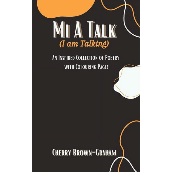 Mi A Talk (I Am Talking): An Inspired Collection of Poetry with Colouring Pages (Paperback)