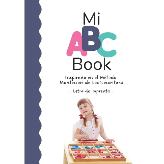 Mi ABC Book Inspirado en el Mtodo Montessori de Lectoescritura: Letra de imprenta, (Paperback)