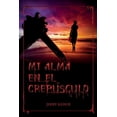 thumbnail image 1 of Mi Alma En El Crepúsculo (Paperback), 1 of 1