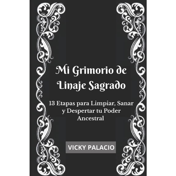 Mi Grimorio de Linaje Sagrado: 13 Etapas para Limpiar, Sanar y Despertar tu Poder Ancestral, (Paperback)