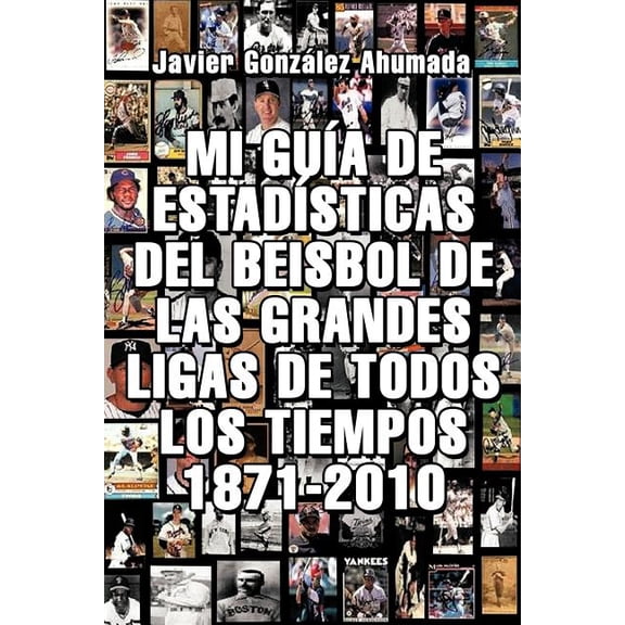 Mi Guia de Estadisticas del Beisbol de Las Grandes Ligas de Todos Los Tiempos 1871-2010, (Paperback)