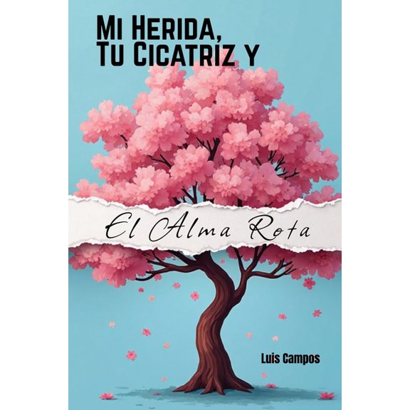 Mi Herida, Tu Cicatriz y El Alma Rota, (Paperback)