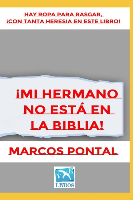 ¡Mi Hermano No Está En La Biblia! : Hay Ropa Para Rasgar, ¡Con Tanta Heresia En Este Libro! (Paperback)