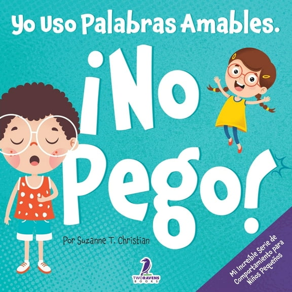 Mi Increble Serie de Comportamiento Par Yo Uso Palabras Amables. No Pego!: Un Libro para Nios Pequeos con Temtica de Afirmaciones Sobre No Golpear (Edades 2, (Paperback)