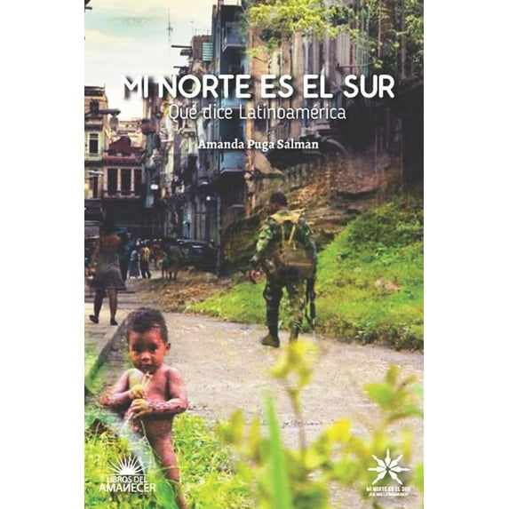 Mi Norte Es El Sur Mi Norte Es El Sur: ¿qué Dice Latinoamérica?, Book 1, (Paperback)