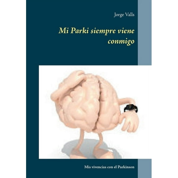 Mi Parki siempre viene conmigo: Mis vivencias con el Parkinson, (Paperback)