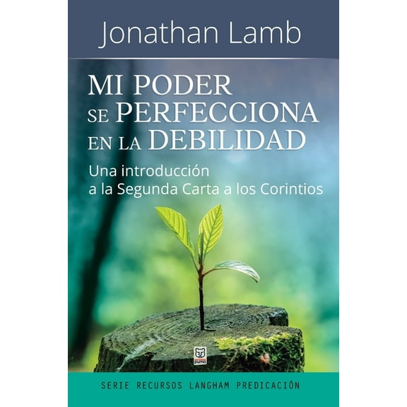 Mi Poder Se Perfecciona En La Debilidad: Una introduccin a la Segunda Carta a los Corintios (Paperback)