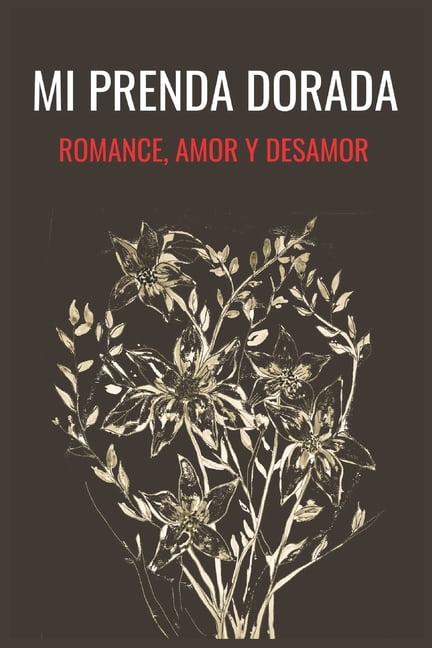 Mi Prenda Dorada, Romance, Amor Y Desamor: ColecciÃ³n de Versos de Amor Y Desamor Para Dedicar, (Paperback)