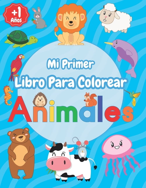Mi Primer Libro Para Colorear Animales : Relajantes Libros Para Colorear  Para Niños De 1,2,3,4 Años, Cuadernos Para Colorear Y Pintar Para Niños y  Niñas Con 46 Animales, Oso, Vaca, Perro y