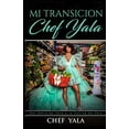 thumbnail image 1 of Pre-Owned Mi TRANSICION: Del Patio de Yala a la Cocina de Yala (Paperback) 1736033506 9781736033500, 1 of 1