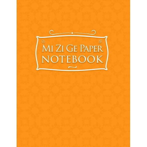 Mi Zi GE Paper Notebook: Mi Zi Ge Paper Notebook: Chinese Writing Paper, Pinyin Mi Zi Ge Graph Paper - Orange Cover (Paperback)