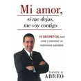 thumbnail image 1 of Mi Amor, Si Me Dejas, Me Voy Contigo: 10 Secretos Para Crear y Mantener Un Matrimonio Saludable (Paperback), 1 of 2