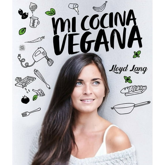 Mi cocina vegana : Las recetas de Lloyd Lang (Hardcover)