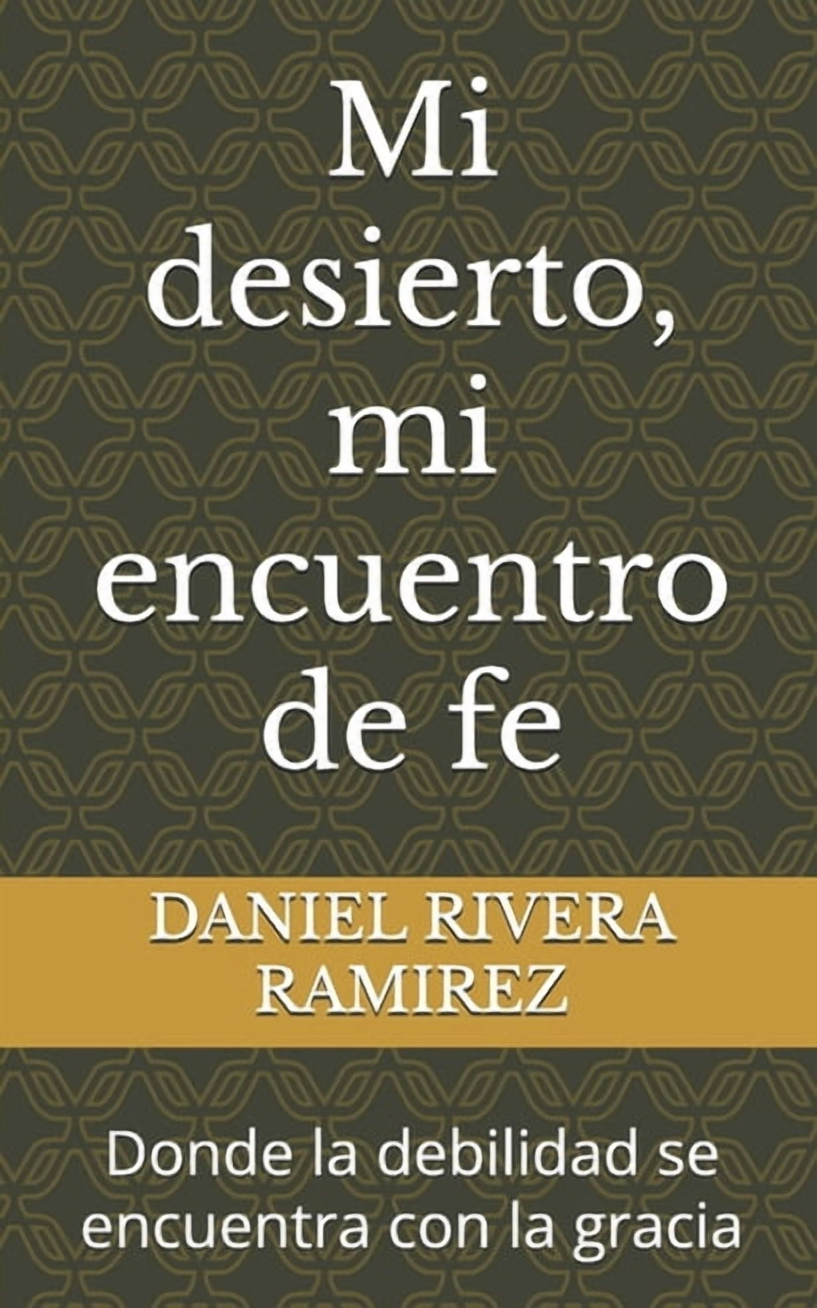 Mi desierto, mi encuentro de fe: Donde la debilidad se encuentra con la gracia, (Paperback)