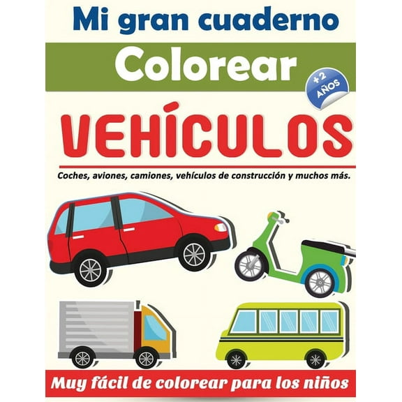 Mi gran cuaderno: Colorear vehculos 2 aos - Coches, aviones, camiones, vehculos de construccin y muchos ms. - Muy fcil de colorear para los nios (Paperback)