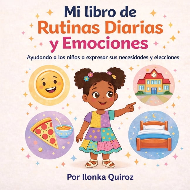 Mi libro de Rutinas Diarias y Emociones: Ayudando a los niÃ±os a expresar sus necesidades y elecciones, (Paperback)