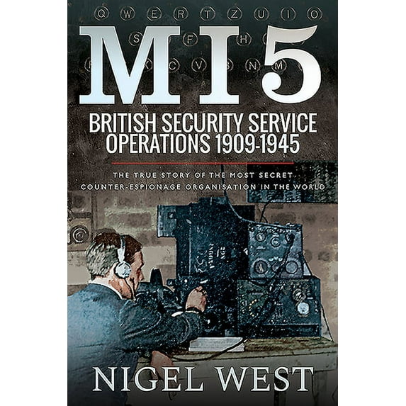 Mi5: British Security Service Operations, 1909-1945: The True Story of the Most Secret Counter-Espionage Organisation in the World (Hardcover)