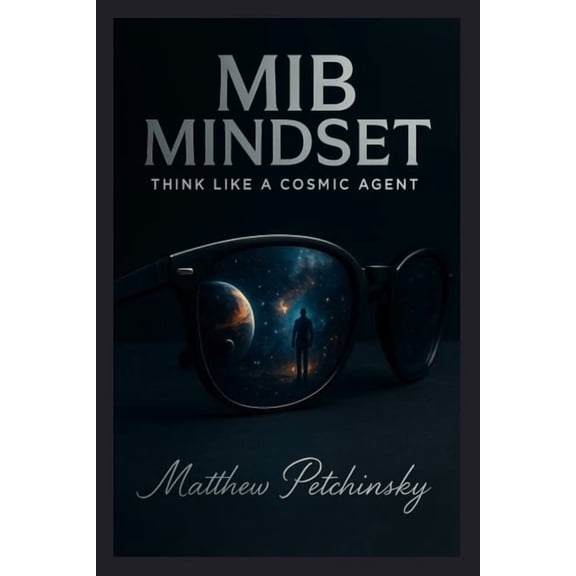 MiB Mindset: Think Like a Cosmic Agent, (Paperback)