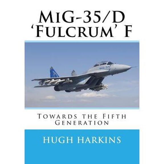 MiG-35/D 'Fulcrum' F: Towards the Fifth Generation (Paperback) by Hugh Harkins