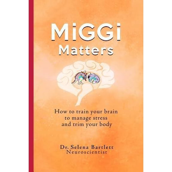 Pre-Owned MiGGi Matters: How to train your brain to manage stress and trim your body (Paperback) 0989712966 9780989712965