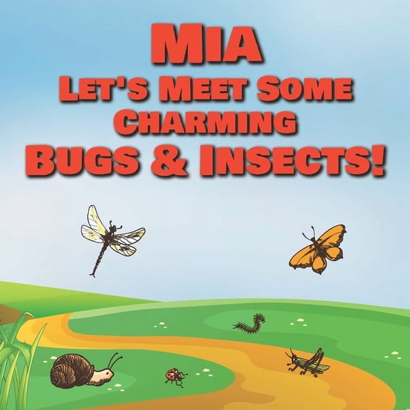 Mia Let's Meet Some Charming Bugs & Insects!: Personalized Books with Your Child Name - The Marvelous World of Insects f, (Paperback)