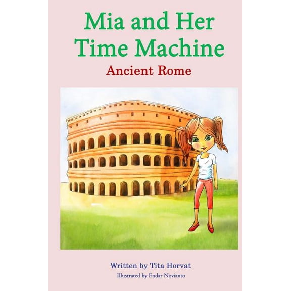 Mia and Her Time Machine: Ancient Rome, (Paperback)