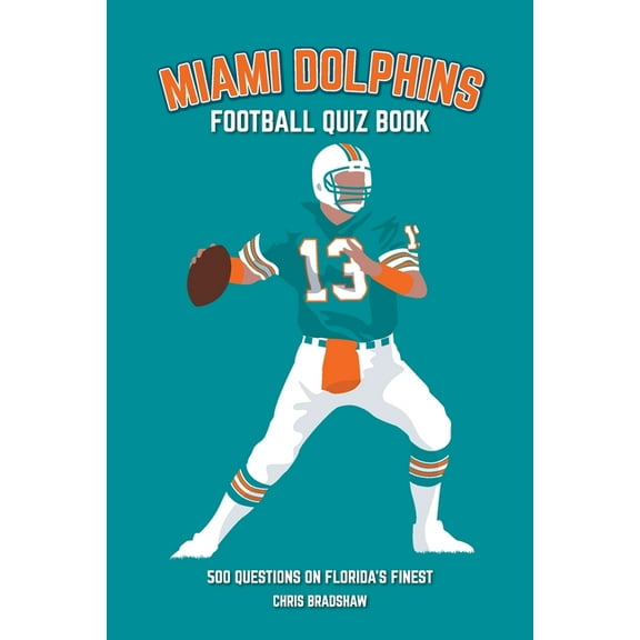 Miami Dolphins Quiz Book: 500 Questions on Florida's Finest, (Paperback)