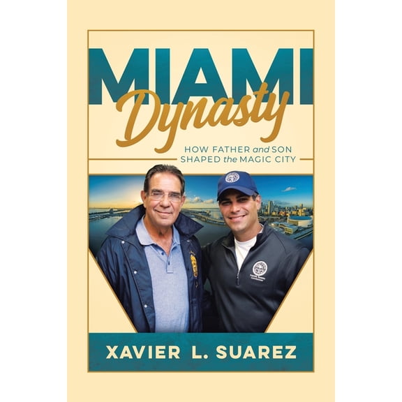 Miami Dynasty: How Father and Son Shaped the Magic City, (Paperback)