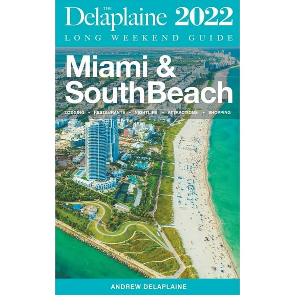 Miami & South Beach - The Delaplaine 2022 Long Weekend Guide, (Paperback)