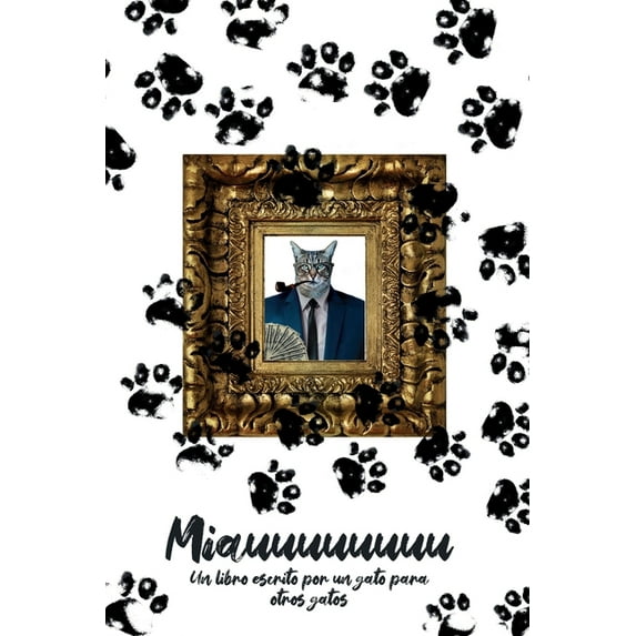 Miauuuuuuuuuuu: Un libro escrito por un gato para otros gatos, (Paperback)