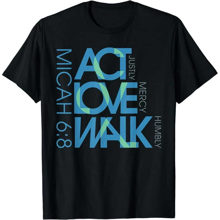 Act Justly Love Mercy Walk Humbly Micah 6:8 Christian Shirt