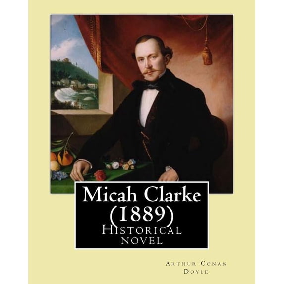 Micah Clarke (1889) By: Arthur Conan Doyle: Historical novel (Paperback)
