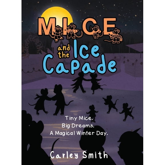 Mice and the Ice Capade: Tiny Mice. Big Dreams. A Magical Winter Day., (Hardcover)