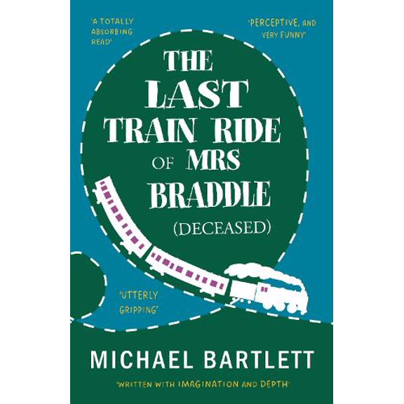 Michael Bartlett The Last Train Ride of Mrs Braddle (Deceased) (Paperback)