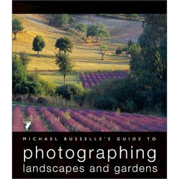 Pre-Owned Michael Busselle's Guide to Photographing Landscapes and Gardens (Hardcover) 2880466768 9782880466763