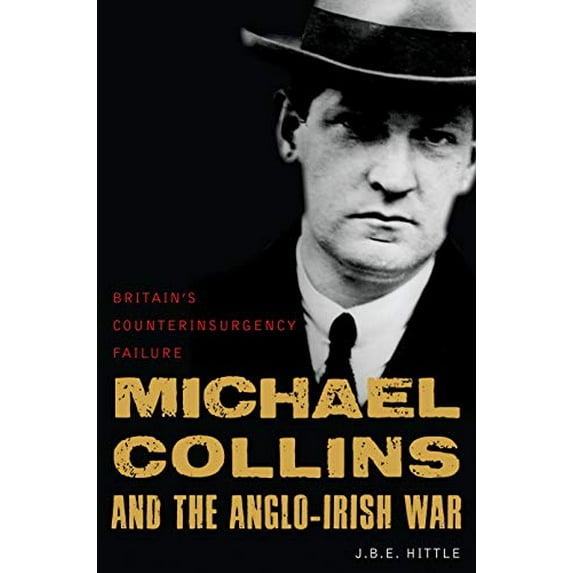 Pre-Owned Michael Collins and the Anglo-Irish War : Britain's Counterinsurgency Failure (Hardcover)