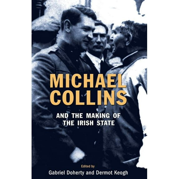 Michael Collins and the Making of the Irish State, (Paperback)