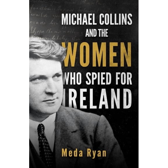 Michael Collins and the Women Who Spied for Ireland